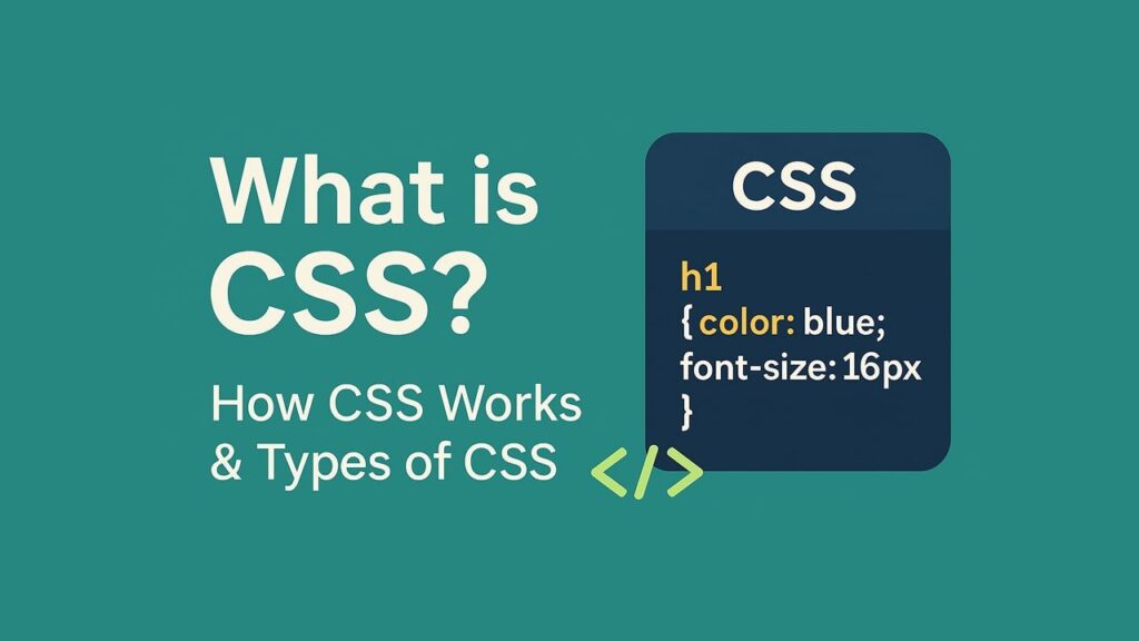 What is CSS? How CSS Works & Types of CSS (Inline, Internal, External)