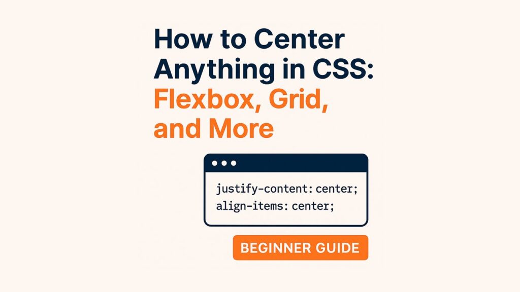 How to Center Anything in CSS: Flexbox, Grid, and More (Beginner Guide)